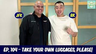 Lets Get It Podcast #104 Take Your Own Luggages, Please! Ft. Captain JFK