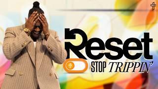 Reset: Stop Tripping // Pastor Michael Todd