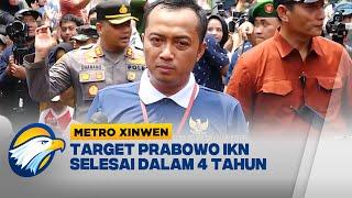 Presiden Prabowo Minta IKN Rampung Dalam 4 Tahun  - [Metro Xinwen]