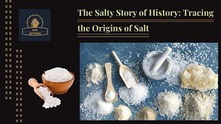 The Salty Story of History: Tracing the Origins of Salt