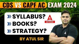 CDS Vs CAPF AC Exam 2024 | CDS vs CAPF AC Syllabus, Strategy, Books | Full Information By Atul Sir