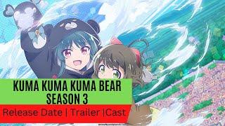 Kuma Kuma Kuma Bear Season 3 Release Date | Trailer | Cast | Expectation |  Ending Explained