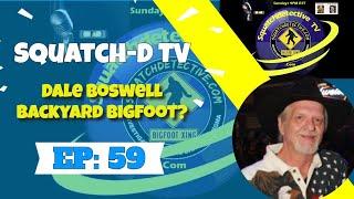 Bigfoot in the Backyard w/ Dale Boswell | Squatch-D TV Ep. 59