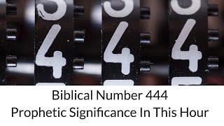 Biblical Number 444: Prophetic Significance In This Hour