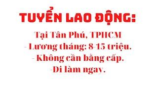 KINH DOANH VIỆC LÀM. Việc làm tại quận Tân Phú, TPHCM. Lương tháng từ 8-15 triệu.