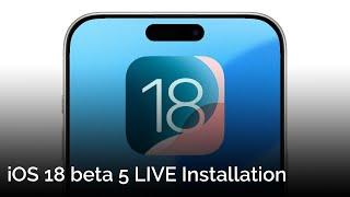 iOS 18 Beta 5 LIVE Installation!