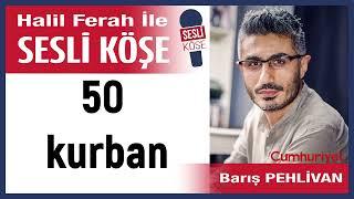 Barış Pehlivan: '50 kurban' 06/11/24 Halil Ferah ile Sesli Köşe