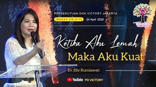 KETIKA AKU LEMAH MAKA AKU KUAT  |  Ev. Elly Kurniawati  |  PD Victory Jakarta  |  24 Apr 2024