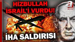 Hizbullah'tan İsrail'e İHA Saldırısı! | A Haber