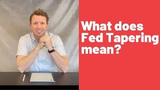 What is Fed Tapering and how does it effect the mortgage market?