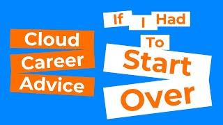 Cloud career advice I wish I had when I started