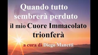 QUANDO TUTTO SEMBRERA' PERDUTO, IL MIO CUORE IMMACOLATO TRIONFERA'