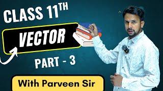Vector Class 11th Physics | PART - 3 | Vector full Revision Physics | Vector jEE NEET Class 11