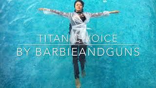 Titanic voice cover by Barbieandguns