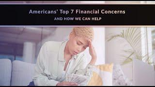 Americans' Top 7 Financial Concerns and How We Can Help