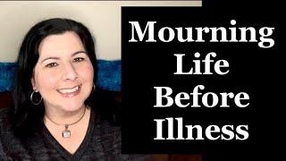 Mourning Life Before Illness