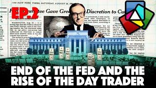 End of The Fed and the Rise of the Day Trader Ep02