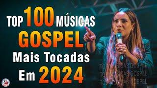 Louvores de Adoração 2024 - As Melhores Músicas Gospel Mais Tocadas - Top Gospel, Hinos Evangélicos