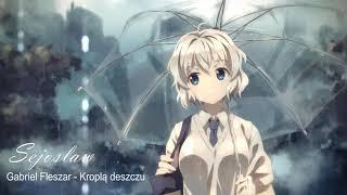 [Nightcore by Sejoslaw] Gabriel Fleszar - Kroplą deszczu