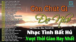 Còn Chút Gì Để Nhớ | Nhạc Tình Bất Hủ Đình Đám Một Thời | Hải Ngoại Xưa Hay Nhất Mọi Thời Đại