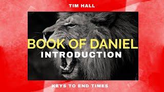 Book of Daniel: Keys to end times - INTRODUCTION | Pastor Tim Hall