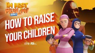 I'm Best Muslim - S3 - Ep 05 - How to Raise Your Child?