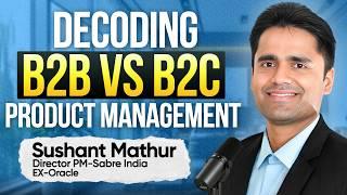 SB2B vs B2C Product Management , Real driving force for Product managers! with Sushant Mathur