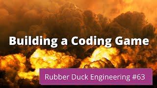 Building a Coding Game | Rubber Duck Engineering | Episode #63