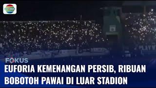 Euforia Kemenangan Persib Bandung, Ribuan Bobotoh Pawai di Luar Stadion | Fokus