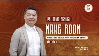 "MAKE ROOM" | Holy Spirit Weekend with Ps DAVID SEMUEL | ECC Jakarta 28 May 2023