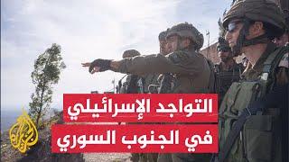 وول ستريت جورنال تنشر تقريرا يكشف مدى توغل وسيطرة الجيش الإسرائيلي على المنطقة الحدودية جنوب سوريا