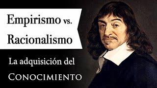 EMPIRISMO vs RACIONALISMO (Documental de Filosofía) - Las 2 Vías de ADQUISICIÓN de CONOCIMIENTO