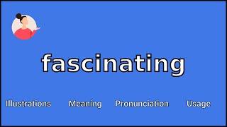 FASCINATING - Meaning and Pronunciation