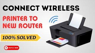 Connect Wireless Printer to New Router - Explained Guide