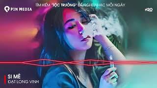 Si Mê Remix Hot TikTok | Trong Cơn Say Còn Vương Chút Bụi Đường Trần | Nonstop Vinahouse Cực Bay