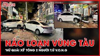 Náo loạn Vũng Tàu, ‘nữ quái xế’ lái xe tông nhiều người thương vong - PLO