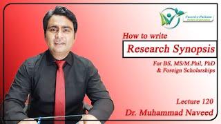 How to write Research Synopsis | MS, Ph.D & Foreign Scholarships | Lecture 120 | Dr. Muhammad Naveed