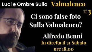 #3 LUCI E OMBRE SULLA VALMALENCO : Dove sono i Falsi? Alfredo Benni