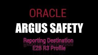 Oracle Argus Safety Reporting Destination Configuration using E2b R3 Profile