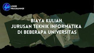 BIAYA KULIAH JURUSAN TEKNIK INFORMATIKA DI BEBERAPA UNIVERSITAS