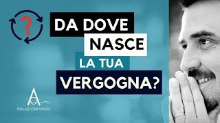 Da dove nasce la tua vergogna?