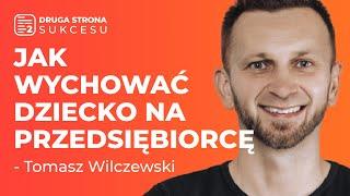 Jak przygotować dziecko do przedsiębiorczości, stresu i sukcesu? Tomasz Wilczewski