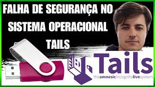 Falha de SEGURANÇA no sistema operacional TAILS - A turma do PEN DRIVE está em risco?