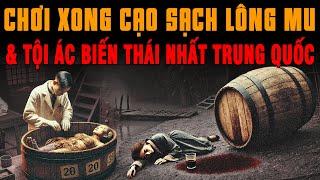 Kỳ Án Trung Quốc: Tội Ác CHƠI XONG CẠO SẠCH LÔNG MU BỎ THÙNG Ủ RƯỢU 11 Cô Gái Trẻ #giaimakyan