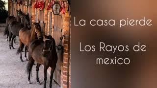 La casa pierde - Los Rayos de México (Letra)