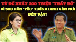 Từ đề xuất 200 triệu – để thấy rõ vì sao Tướng Đinh Văn Nơi được dân quý đến vậy!