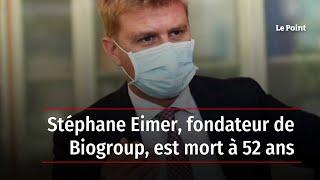 Stéphane Eimer, fondateur de Biogroup, est mort à 52 ans