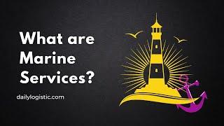 What are Marine Services ? Daily Logistics