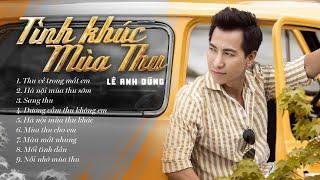 ALBUM TÌNH KHÚC MÙA THU I LÊ ANH DŨNG Mới Nhất