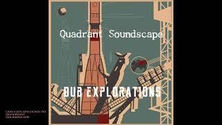 Dub Explorations 119 - Quadrant Soundscape